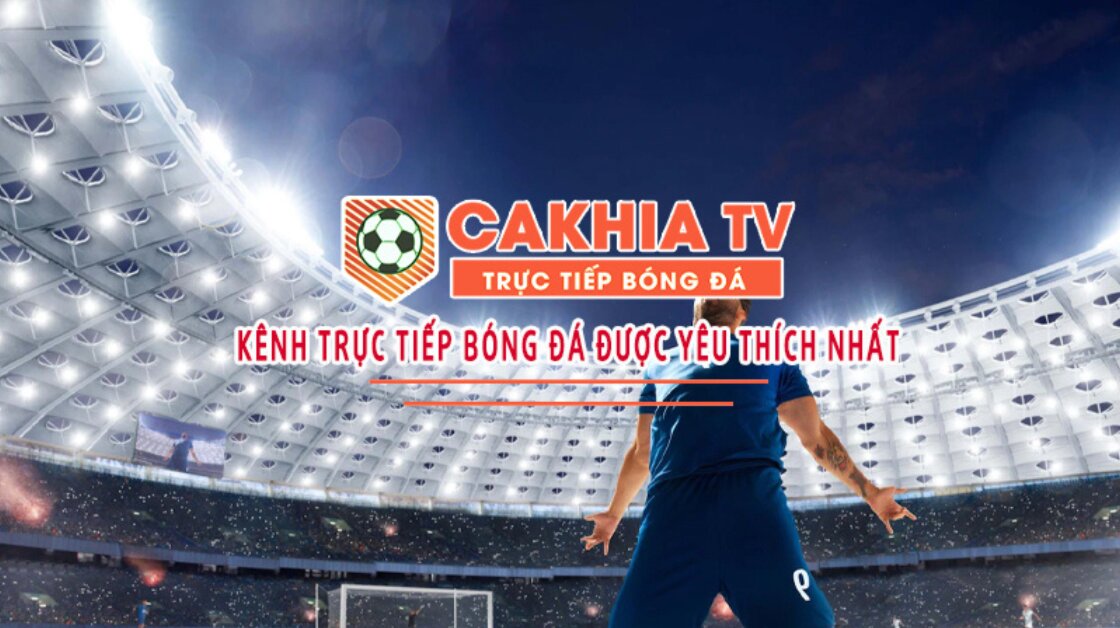 Cakhia TV – Xem Trực Tiếp Bóng Đá, Link Trực Tuyến hôm nay